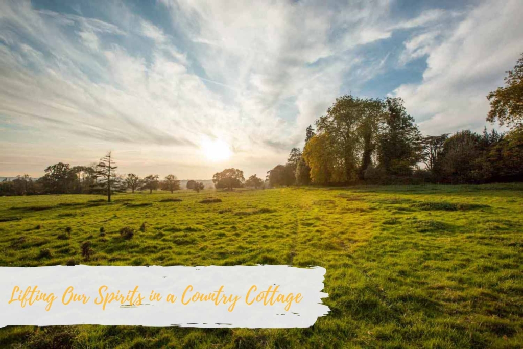 Lifting Our Spirits in a Country Cottage